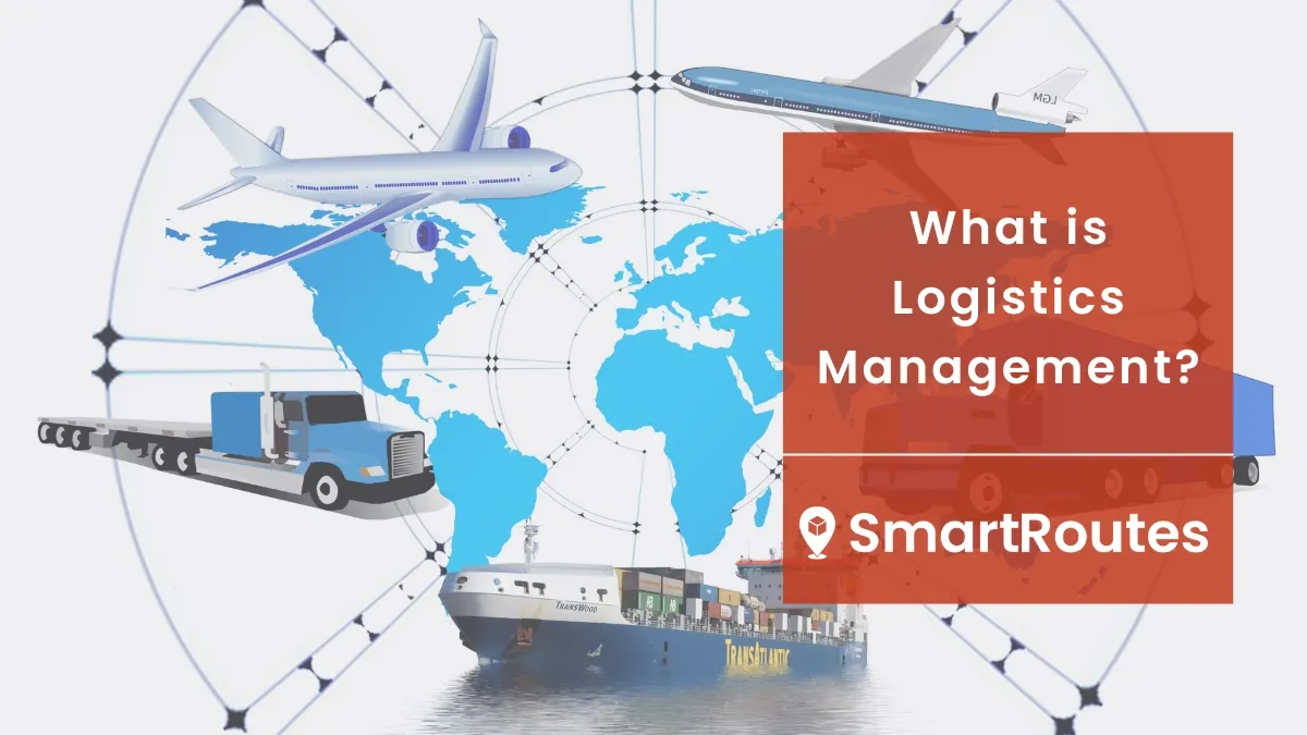 What Is Logistics Management Smartroutes 1687