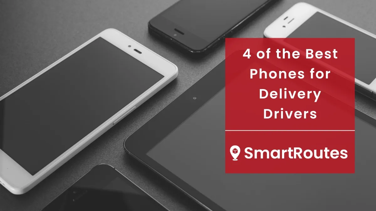 4 of the Best Phones for Delivery Drivers | SmartRoutes