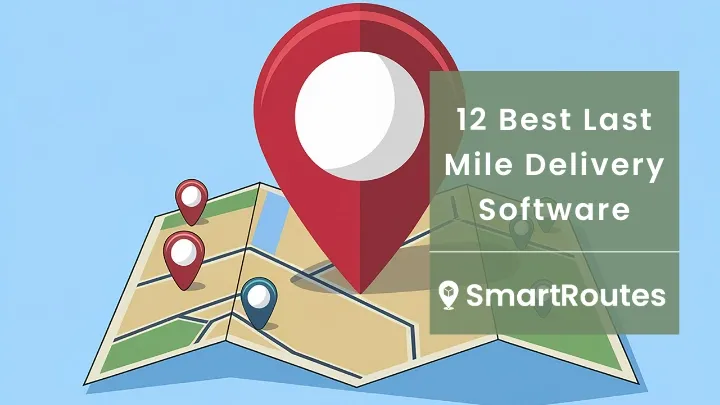 12 Best Last Mile Delivery Software (2025)