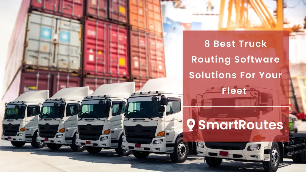 8 Best Truck Routing Software Solutions For Your Fleet