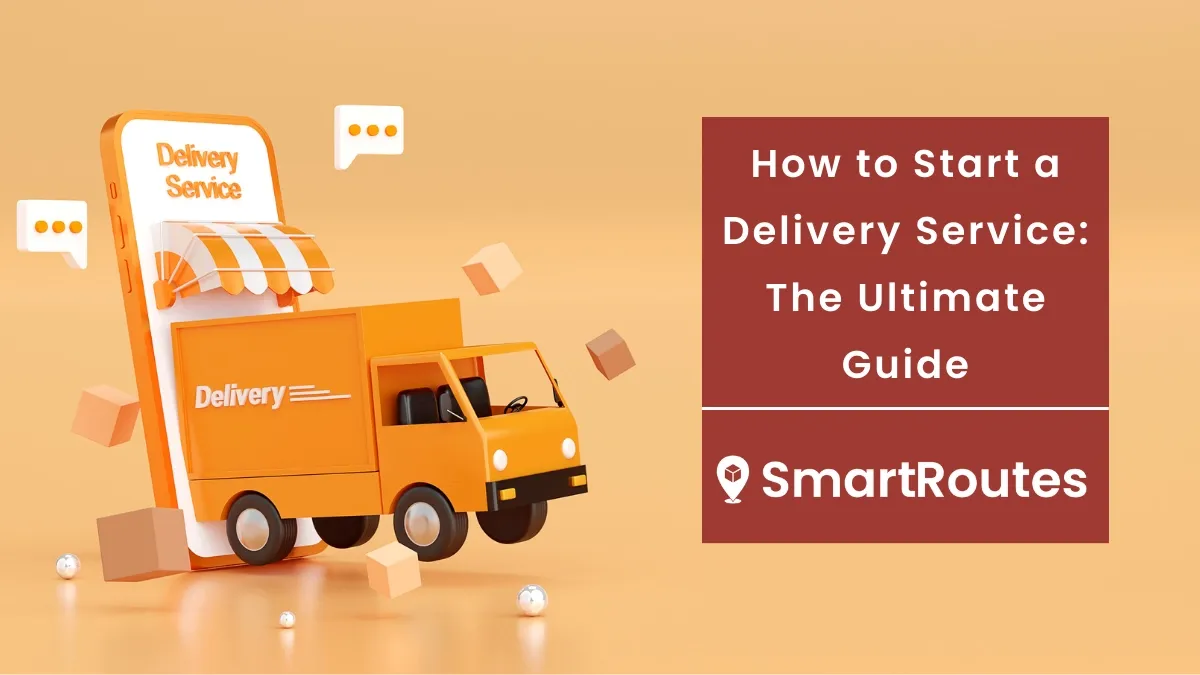 How to Start a Delivery Service: The Ultimate Guide