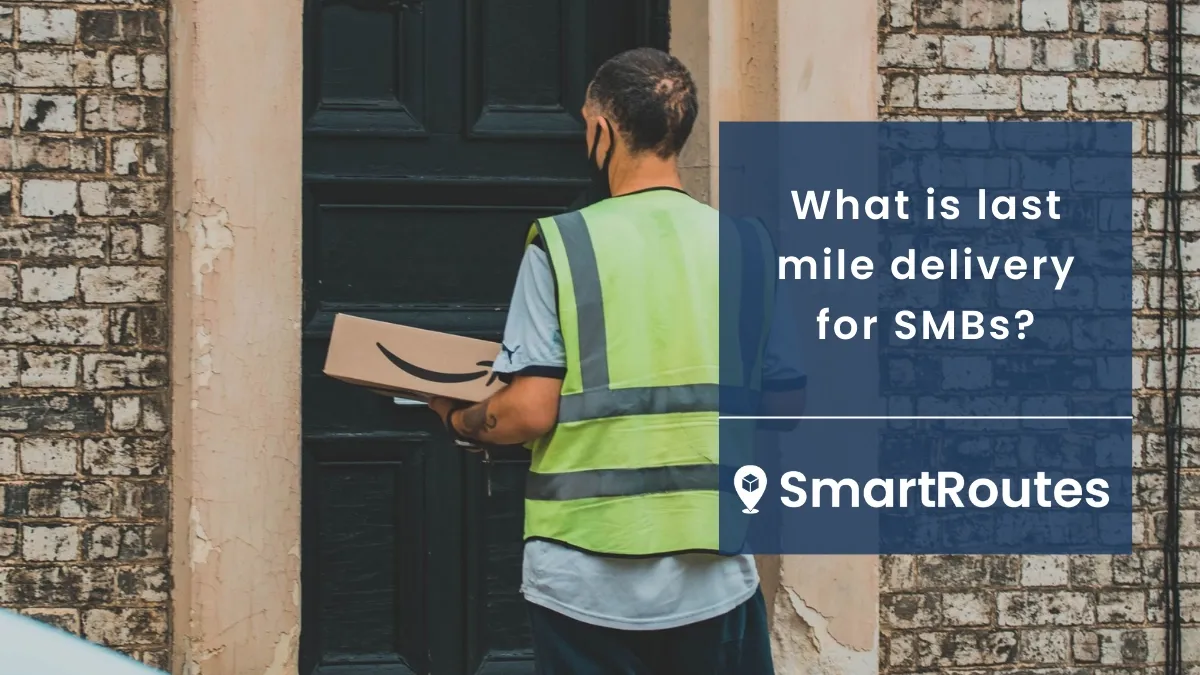 What is last mile delivery for SMBs?