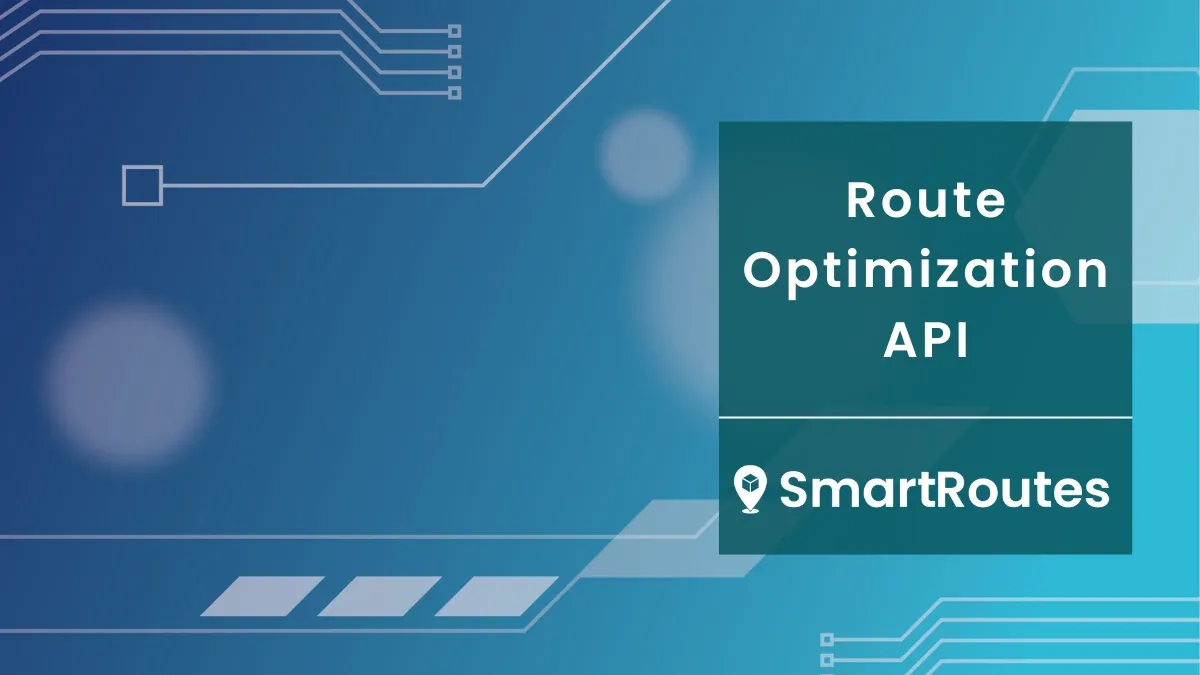 Route Optimization API: The Key to Scaling Routing & Dispatching