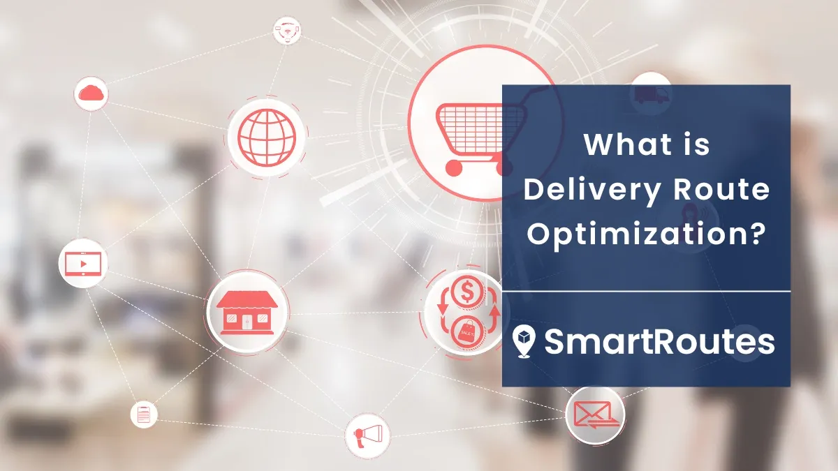 What is Delivery Route Optimization?