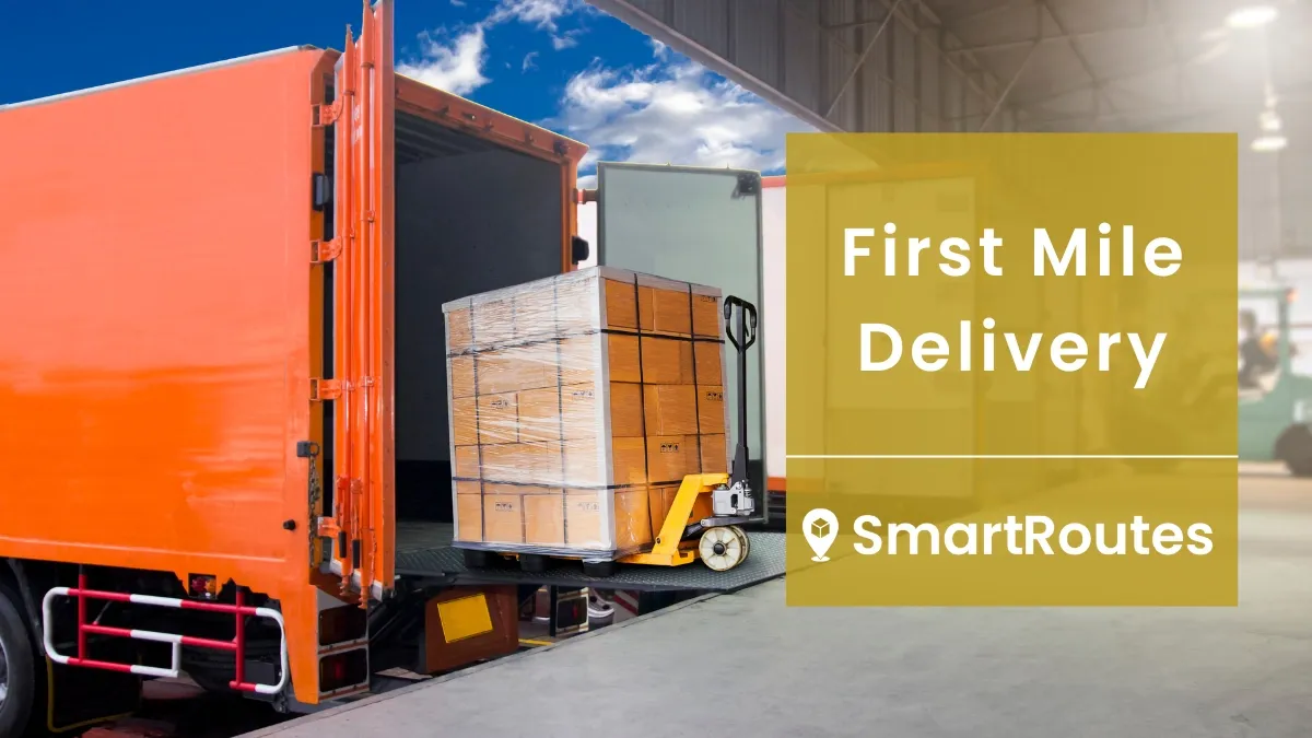 First Mile Delivery and Why It Matters for Your Logistics