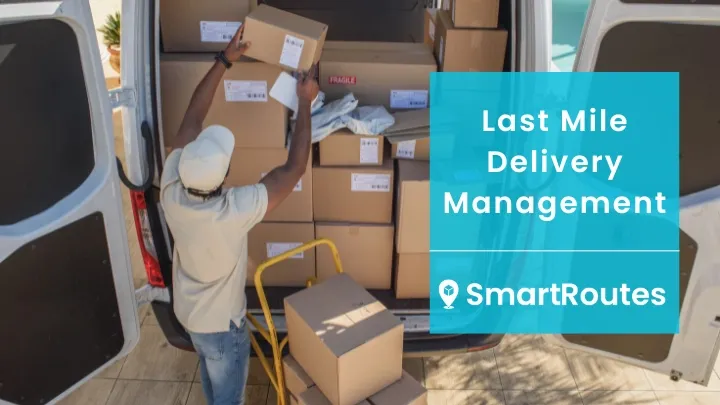 Last Mile Delivery Management: Strategies for Success