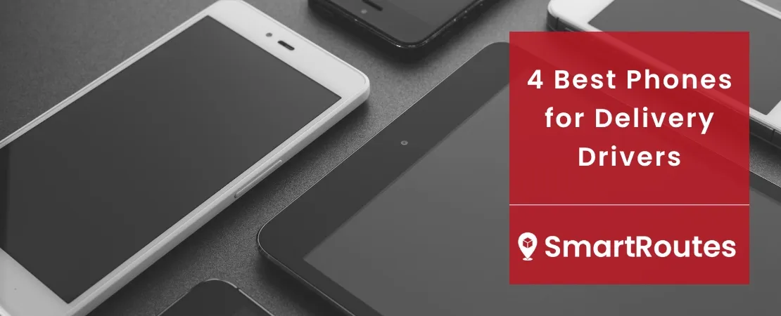 4 of the Best Phones for Delivery Drivers & How to Choose One