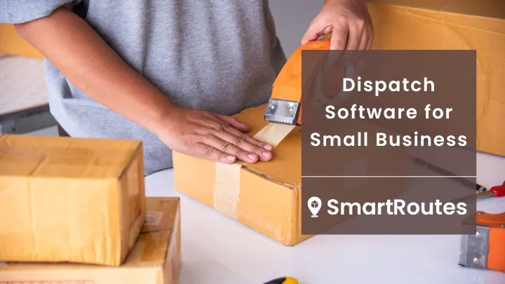 Dispatch Software for Small Business: Simplify Routes and Boost Customer Satisfaction