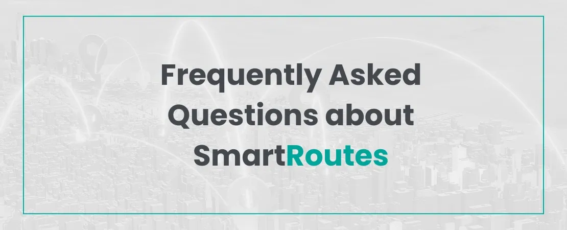 Frequently Asked Questions about SmartRoutes