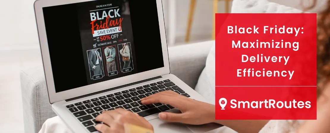 Black Friday: Maximizing Delivery Efficiency During Peak Shopping Season