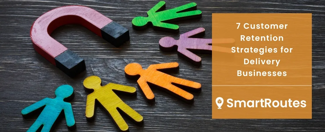 7 Customer Retention Strategies for Delivery Businesses