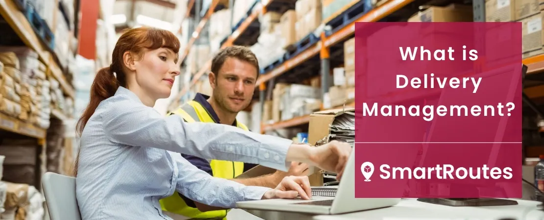 What is Delivery Management? The Complete Guide