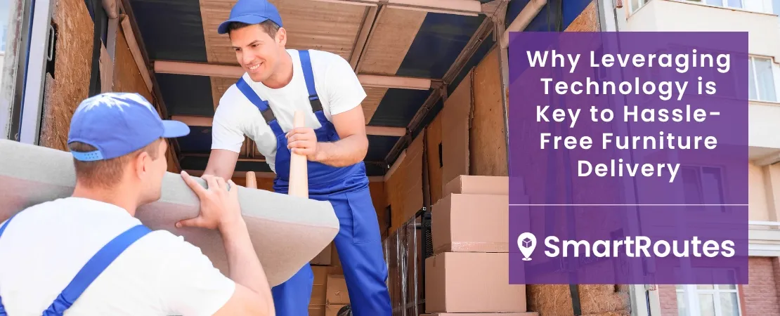 Why Leveraging Technology is Key to Hassle-Free Furniture Delivery