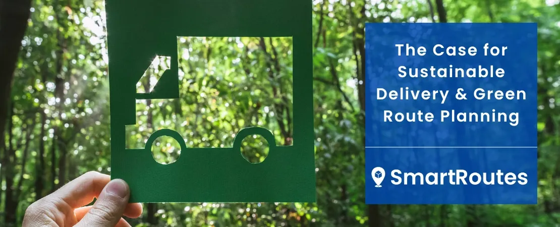 The Case for Sustainable Delivery & Green Route Planning