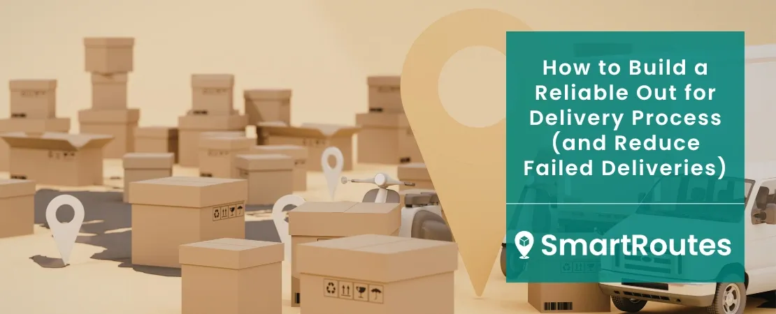 How to Build a Reliable Out for Delivery Process (and Reduce Failed Deliveries)