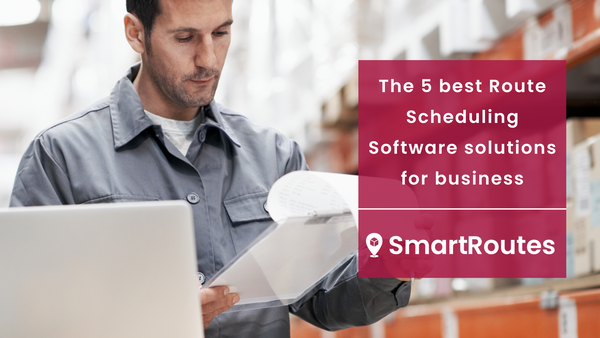 The 5 Best Route Scheduling Software Solutions for Business