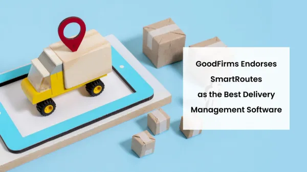 GoodFirms Endorses SmartRoutes as the Best Delivery Management Software