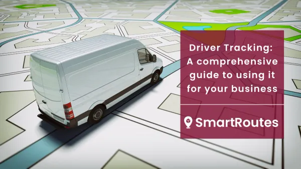 Driver Tracking: A comprehensive guide to using it for your business