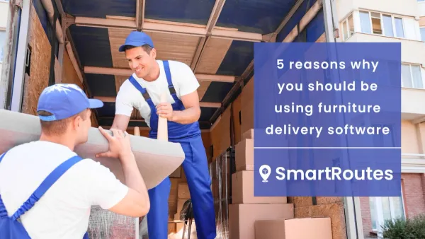 5 reasons why you should be using furniture delivery software