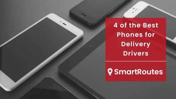 4 of the Best Phones for Delivery Drivers & How to Choose One