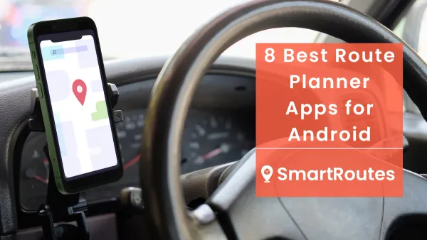 8 Best Route Planner Apps for Android