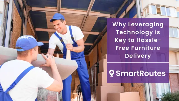 Why Leveraging Technology is Key to Hassle-Free Furniture Delivery