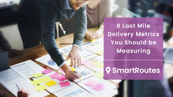 8 Last Mile Delivery Metrics You Should be Measuring in 2025