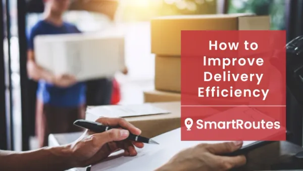 How to Improve Delivery Efficiency: 10 Practical Tips to Apply Today