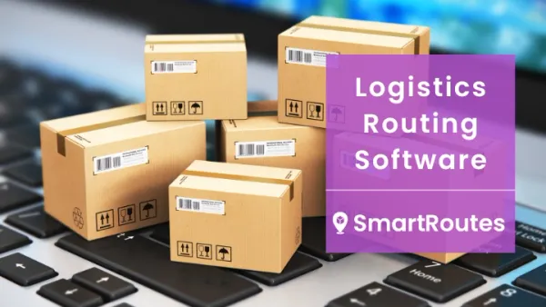 Logistics Routing Software: How to Cut Costs and Improve Deliveries