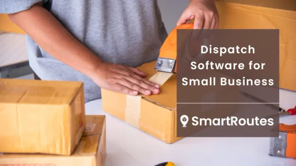 Dispatch Software for Small Business: Simplify Routes and Boost Customer Satisfaction