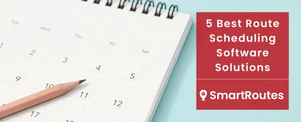 The 5 Best Route Scheduling Software Solutions for Business
