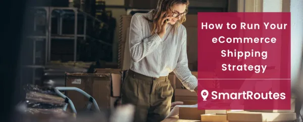 How to Run your eCommerce Shipping Strategy