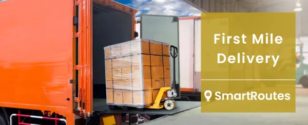 First Mile Delivery and Why It Matters for Your Logistics