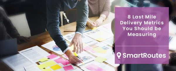8 Last Mile Delivery Metrics You Should be Measuring in 2025