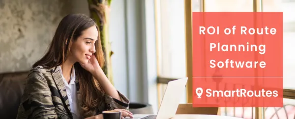 Return on investment of route planning software