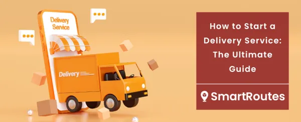 How to Start a Delivery Service: The Ultimate Guide