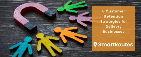 8 Customer Retention Strategies for Delivery Businesses